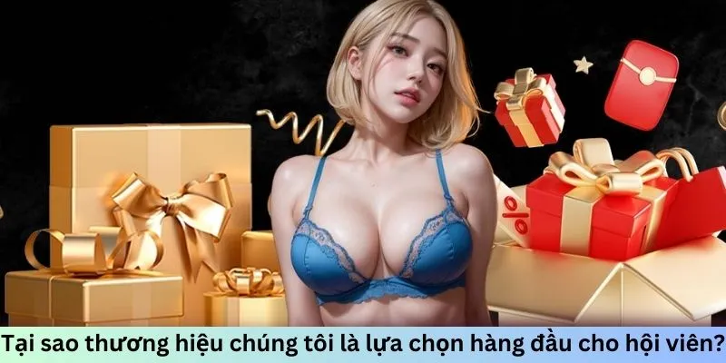 Tại sao thương hiệu chúng tôi là lựa chọn hàng đầu cho hội viên?