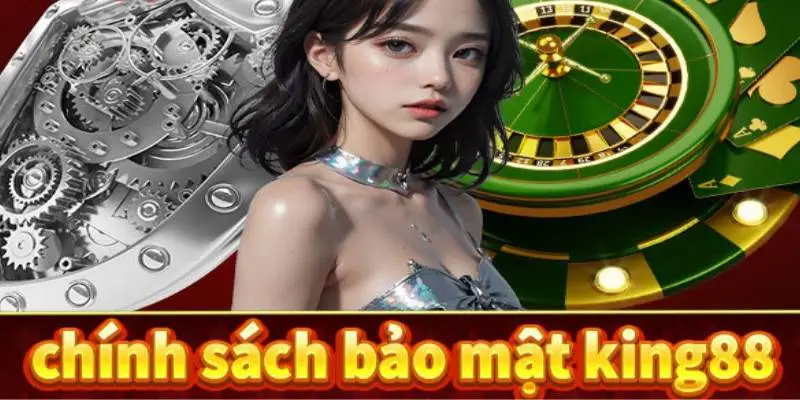 Tìm hiểu chính sách bảo mật King88